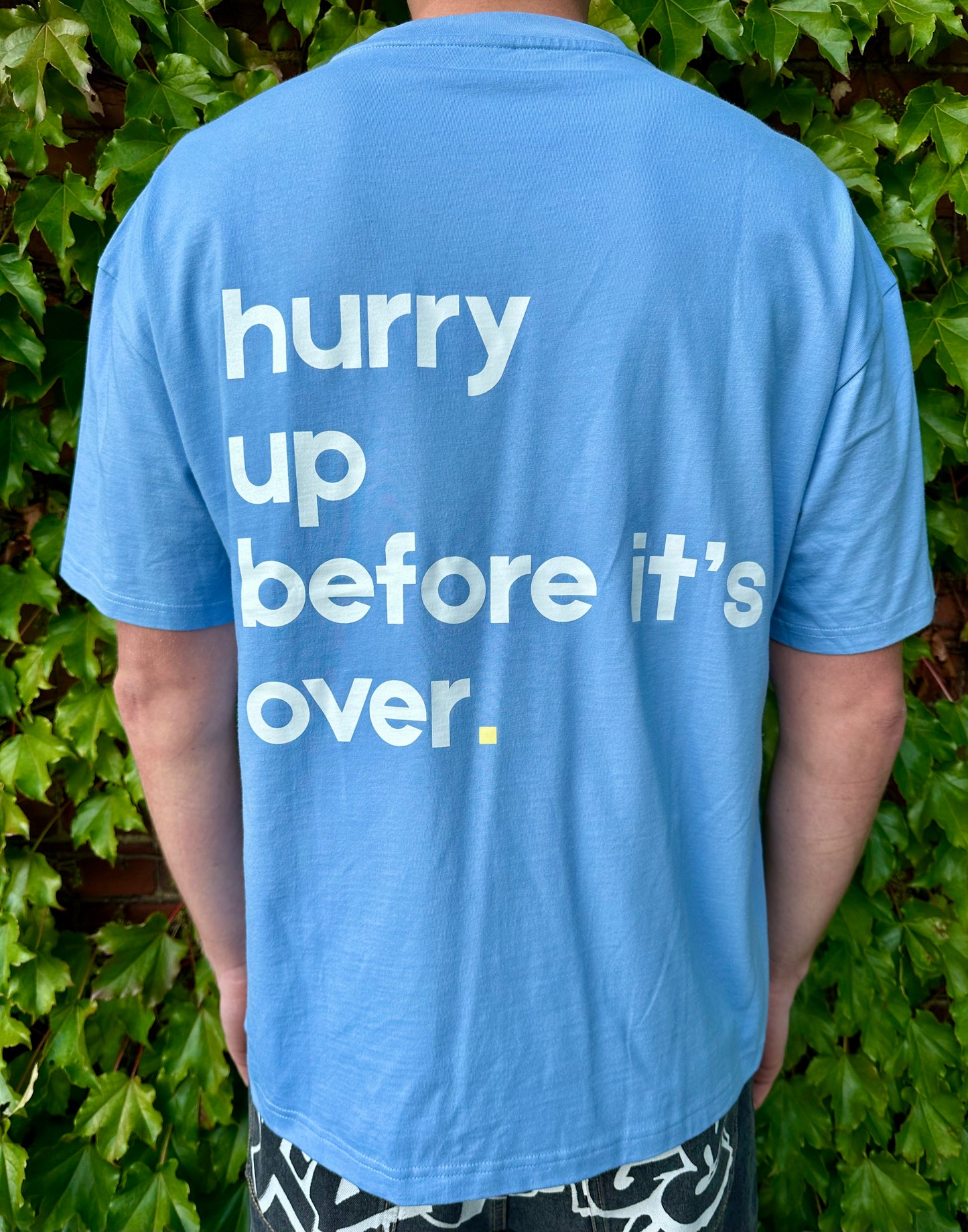 "hurry up before it's over" Baby Blue